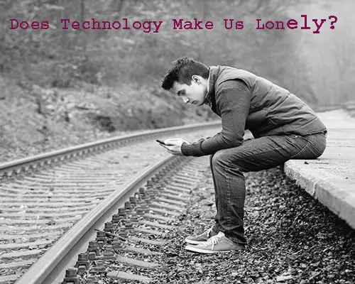Does Technology Make Us More Lonely?